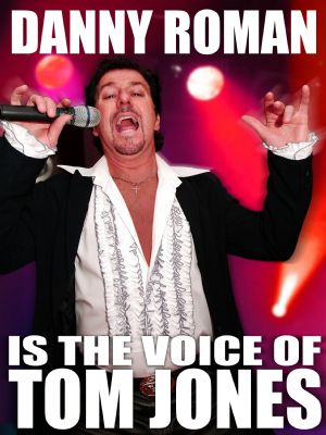 Tom Jones Tribute (Danny Roman)